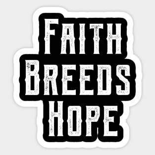 Faith Breeds Hope positive message Sticker
